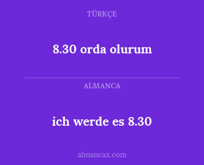 ich werde es 8.30 - 8.30 orda olurum
