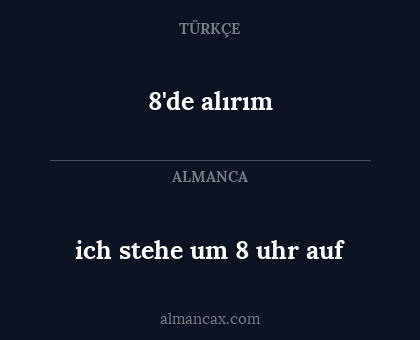 8'de alırım - ich stehe um 8 uhr auf