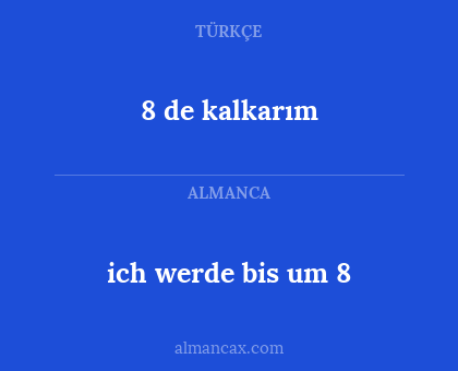 8 de kalkarım - ich werde bis um 8