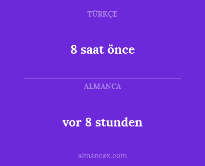 8 saat önce - vor 8 stunden