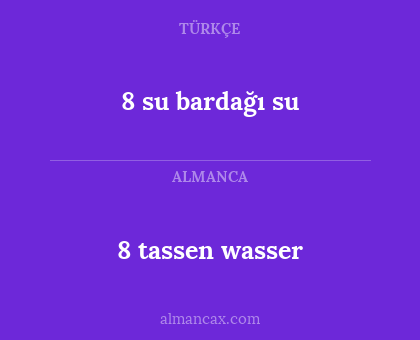 8 su bardağı su - 8 tassen wasser