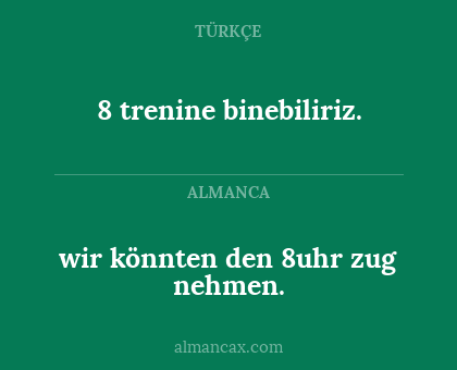 wir könnten den 8uhr zug nehmen. - 8 trenine binebiliriz.
