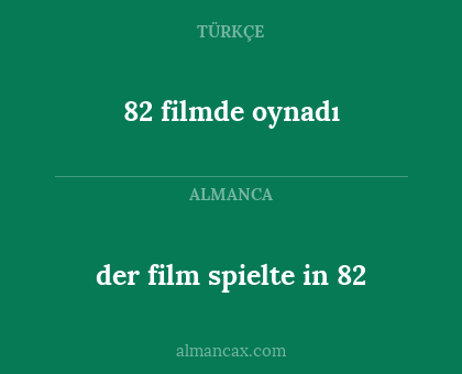 der film spielte in 82 - 82 filmde oynadı