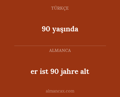 er ist 90 jahre alt - 90 yaşında