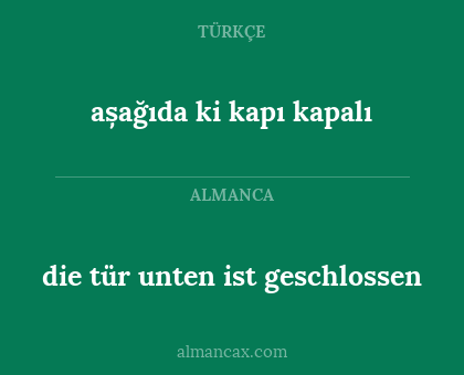 așağıda ki kapı kapalı - die tür unten ist geschlossen