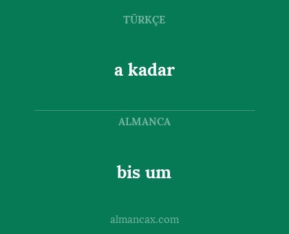 a kadar - bis um