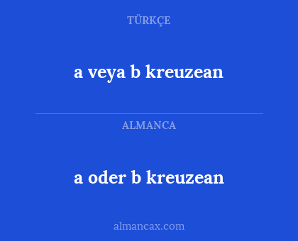 a oder b kreuzean - a veya b kreuzean