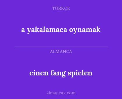 a
yakalamaca oynamak - einen fang spielen