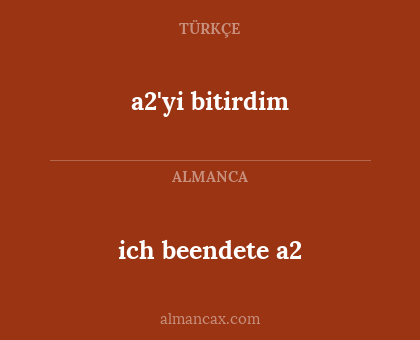 a2'yi bitirdim - ich beendete a2