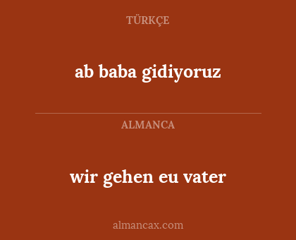 ab baba gidiyoruz - wir gehen eu vater