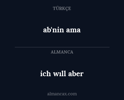 ab'nin ama - ich wıll aber