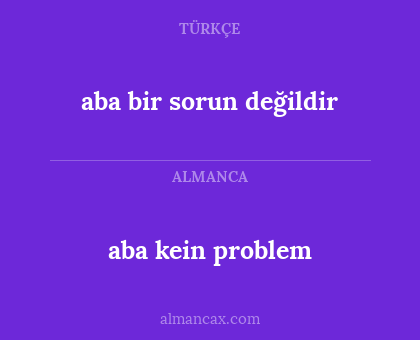aba kein problem - aba bir sorun değildir