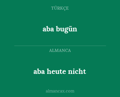 aba bugün - aba heute nicht