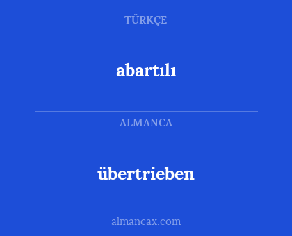 abartılı - übertrieben