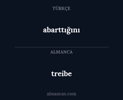 treibe - abarttığını