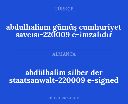 abdülhalim silber
der staatsanwalt-220009
e-signed - abdulhali̇m gümüş
cumhuriyet savcısı-220009
e-imzalıdır