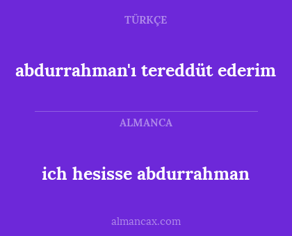 ich hesisse abdurrahman - abdurrahman'ı tereddüt ederim