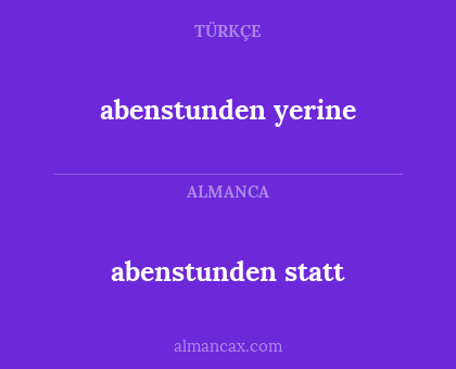 abenstunden statt - abenstunden yerine