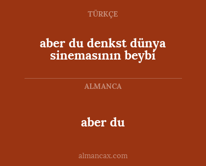 aber du - aber du denkst dünya sinemasının beybi