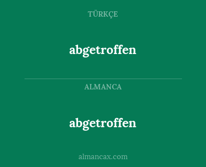 abgetroffen - abgetroffen