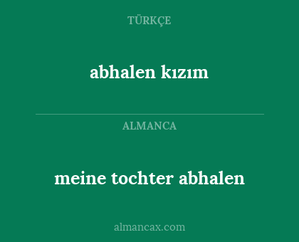 abhalen kızım - meine tochter abhalen