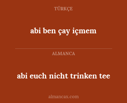 abi euch nicht trinken tee - abi ben çay içmem