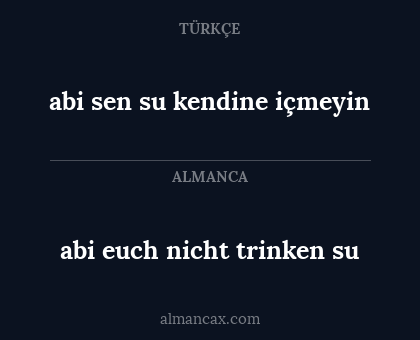 abi sen su kendine içmeyin - abi euch nicht trinken su
