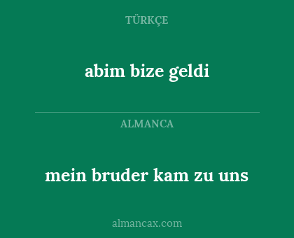 abim bize geldi - mein bruder kam zu uns