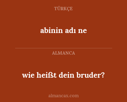 abinin adı ne - wie heißt dein bruder?