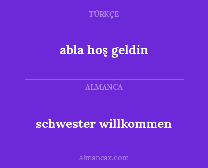 schwester willkommen - abla hoş geldin