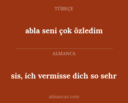 sis, ich vermisse dich so sehr - abla seni çok özledim