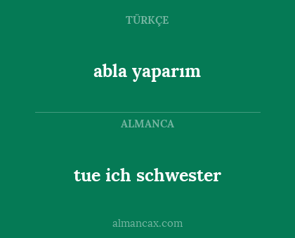 tue ich schwester - abla yaparım