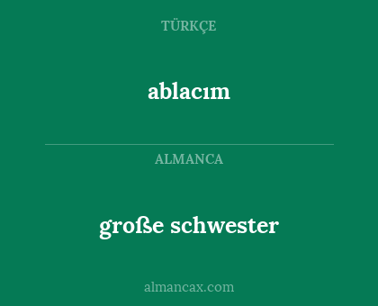große schwester - ablacım