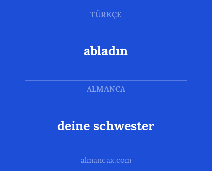 abladın - deine schwester