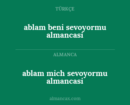 ablam beni sevoyormu almancasi - ablam mich sevoyormu almancasi