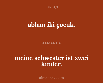 meine schwester ist zwei kinder. - ablam iki çocuk.