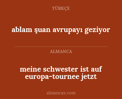 ablam şuan avrupayı geziyor - meine schwester ist auf europa-tournee jetzt