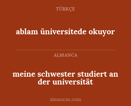 meine schwester studiert an der universität - ablam üniversitede okuyor
