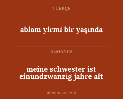 meine schwester ist einundzwanzig jahre alt - ablam yirmi bir yaşında