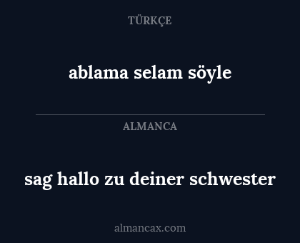 sag hallo zu deiner schwester - ablama selam söyle