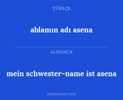 mein schwester-name ist asena - ablamın adı asena