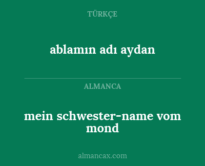ablamın adı aydan - mein schwester-name vom mond