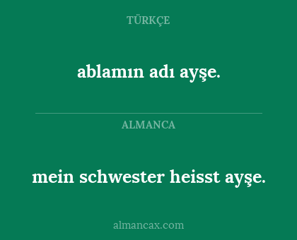ablamın adı ayşe. - mein schwester heisst ayşe.