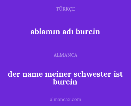 der name meiner schwester ist burcin - ablamın adı burcin