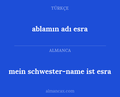 mein schwester-name ist esra - ablamın adı esra