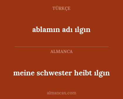 meine schwester heibt ılgın - ablamın adı ılgın