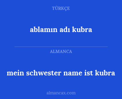 mein schwester name ist kubra - ablamın adı kubra