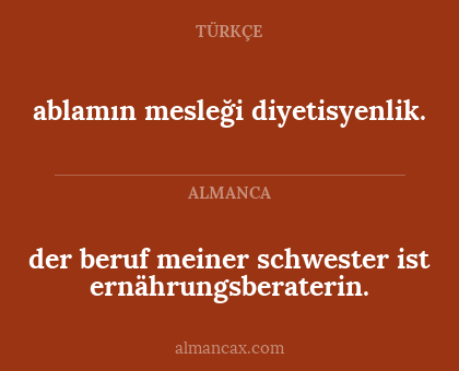 ablamın mesleği diyetisyenlik. - der beruf meiner schwester ist ernährungsberaterin.