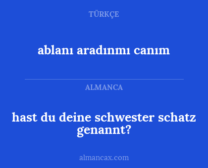 ablanı aradınmı canım - hast du deine schwester schatz genannt?