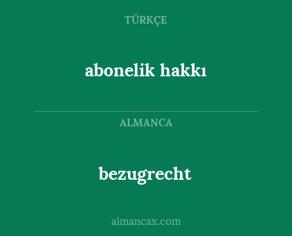 abonelik hakkı - bezugrecht